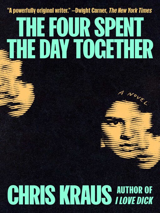 Title details for The Four Spent the Day Together by Chris Kraus - Available